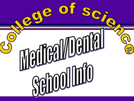 College of science Medical/Dental School Info.