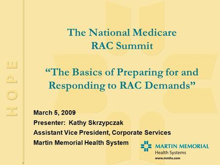 The National Medicare RAC Summit “The Basics of Preparing for and Responding to RAC Demands” March 5, 2009 Presenter: Kathy Skrzypczak Assistant Vice President,