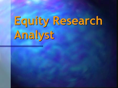 Equity Research Analyst. What is Equity Research? Engage in primary and direct research in a coverage area as well as make investment recommendation Engage.