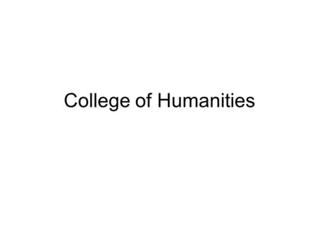 College of Humanities. Asst College Manager (Education) Jill Collins/Debbie Freeman/ Jenny Hocking Senior Administrator (Student Services) Emma Jones.