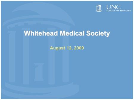Whitehead Medical Society August 12, 2009. About WMS Officially recognized student government of UNC SOM Serves the social, educational, and personal.