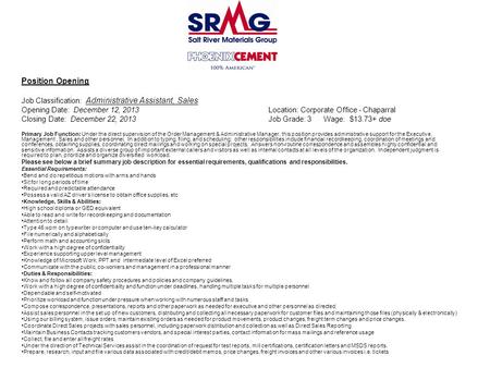Position Opening Job Classification: Administrative Assistant, Sales Opening Date: December 12, 2013 Location: Corporate Office - Chaparral Closing Date: