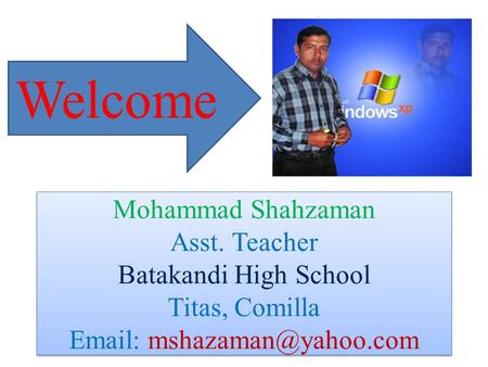Mohammad Shahzaman Asst. Teacher Batakandi High School Titas, Comilla   Welcome.