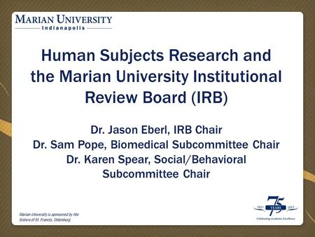 Marian University is sponsored by the Sisters of St. Francis, Oldenburg. Human Subjects Research and the Marian University Institutional Review Board (IRB)
