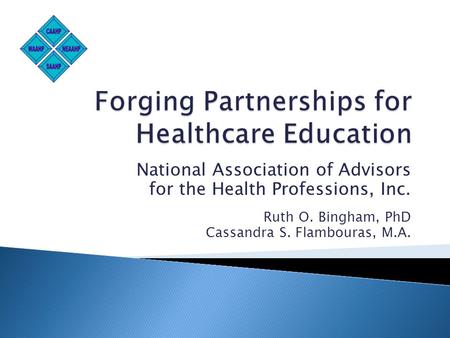 National Association of Advisors for the Health Professions, Inc. Ruth O. Bingham, PhD Cassandra S. Flambouras, M.A.