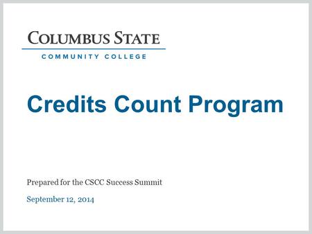 Credits Count Program September 12, 2014 Prepared for the CSCC Success Summit.