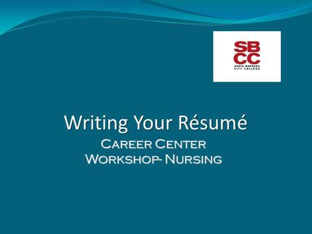 Writing Your Résumé Career Center Workshop- Nursing.