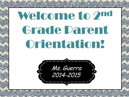 Welcome to 2nd Grade Parent Orientation!