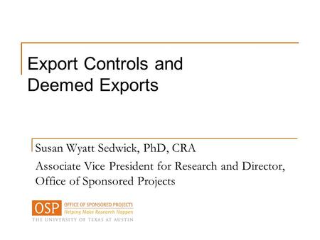 Susan Wyatt Sedwick, PhD, CRA Associate Vice President for Research and Director, Office of Sponsored Projects Export Controls and Deemed Exports.