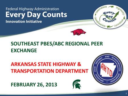 SOUTHEAST PBES/ABC REGIONAL PEER EXCHANGE ARKANSAS STATE HIGHWAY & TRANSPORTATION DEPARTMENT FEBRUARY 26, 2013 1.