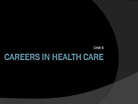 Unit 4 Careers In Health Care.