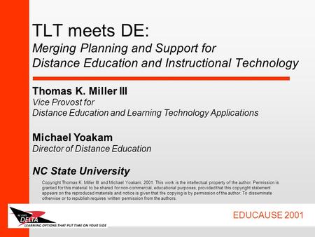 EDUCAUSE 2001 TLT meets DE: Merging Planning and Support for Distance Education and Instructional Technology Thomas K. Miller III Vice Provost for Distance.