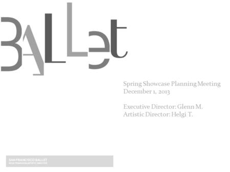 Spring Showcase Planning Meeting December 1, 2013 Executive Director: Glenn M. Artistic Director: Helgi T.