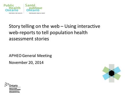 Story telling on the web – Using interactive web-reports to tell population health assessment stories APHEO General Meeting November 20, 2014.