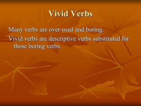 Vivid Verbs Many verbs are over-used and boring.