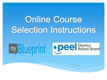 Step 1 – Create an Account  Visit www.myblueprint.ca/peelwww.myblueprint.ca/peel Step 2 - Plan Your Courses  High School Planner  Adding a Course 