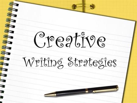 Creative Writing Strategies. Creative Writing Strategies: Simile: a way of describing something using “like” or “as” Metaphor: a way of describing something.