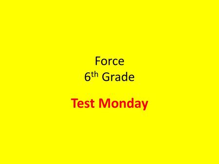 Force 6 th Grade Test Monday. Forces affect Motion in Predictable Ways Newton’s Laws 1 st Law: Law of Inertia 2 nd Law: F=ma 3 rd Law: Action Reaction.