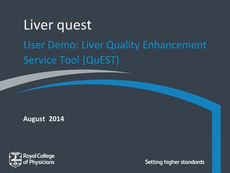 August 2014 Liver quest User Demo: Liver Quality Enhancement Service Tool (QuEST)