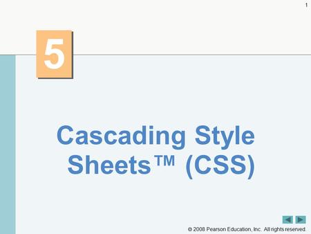  2008 Pearson Education, Inc. All rights reserved. 1 5 5 Cascading Style Sheets™ (CSS)