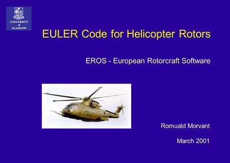 EULER Code for Helicopter Rotors EROS - European Rotorcraft Software Romuald Morvant March 2001.