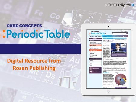 Digital Resource from Rosen Publishing. Supports STEM & Next Generation Science Science Standards! Core Concepts: Periodic Table makes complex scientific.