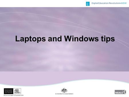 © Commonwealth of Australia 2009 Laptops and Windows tips.
