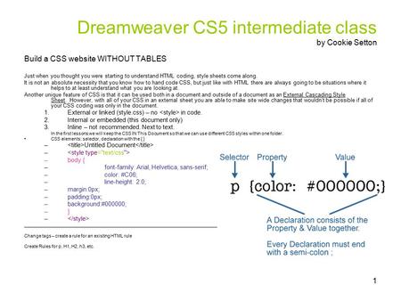 1 Dreamweaver CS5 intermediate class by Cookie Setton Build a CSS website WITHOUT TABLES Just when you thought you were starting to understand HTML coding,