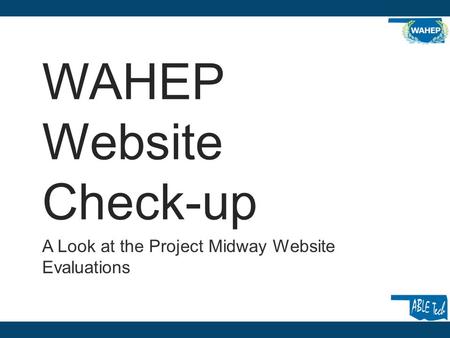 WAHEP Website Check-up A Look at the Project Midway Website Evaluations.