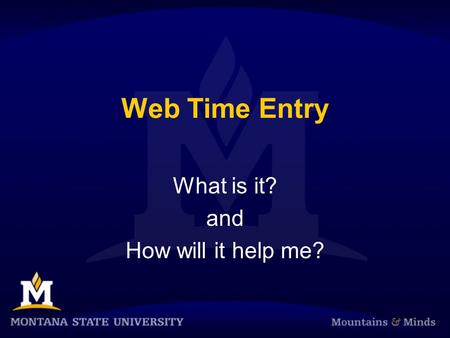 Web Time Entry What is it? and How will it help me?