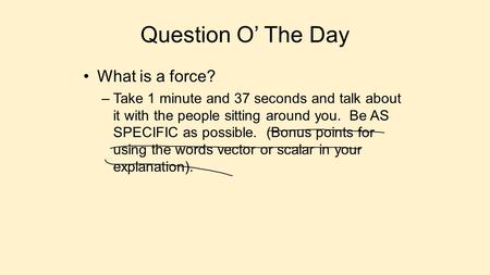 Question O’ The Day What is a force?