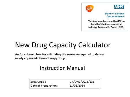New Drug Capacity Calculator Instruction Manual An Excel-based tool for estimating the resource required to deliver newly approved chemotherapy drugs.