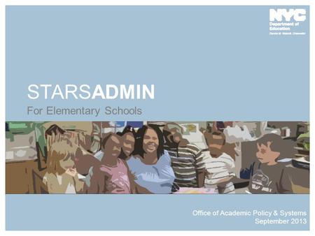 STARSADMIN For Elementary Schools Office of Academic Policy & Systems