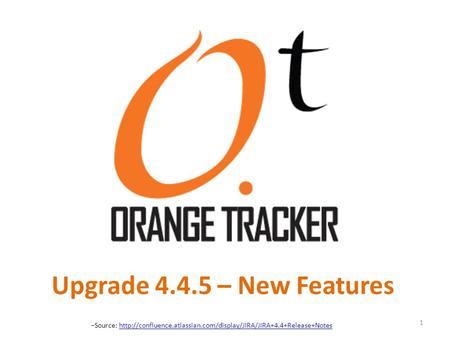 Upgrade 4.4.5 – New Features 1 −Source: