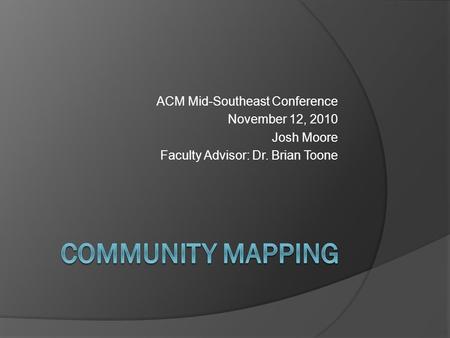 Community Mapping ACM Mid-Southeast Conference November 12, 2010