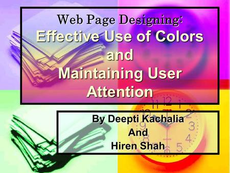 Web Page Designing: Effective Use of Colors and Maintaining User Attention By Deepti Kachalia And Hiren Shah.