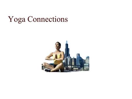 Yoga Connections. YOGA CONNECTIONS  As students of yoga improve and advance, so too must our teaching techniques. Learn how to “touch” our students physically,