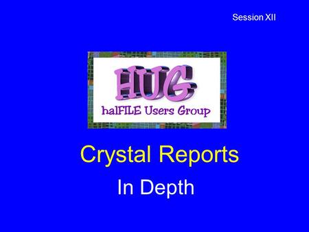 Crystal Reports In Depth Session XII. Crystal Reports - In Depth Reports outside of halFILE Selecting an ODBC Datasource Selecting a second table and.