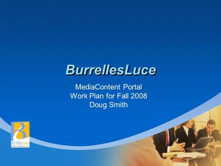 BurrellesLuce MediaContent Portal Work Plan for Fall 2008 Doug Smith.