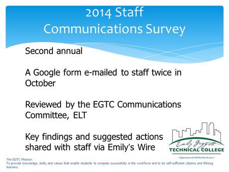 2014 Staff Communications Survey Second annual A Google form e-mailed to staff twice in October Reviewed by the EGTC Communications Committee, ELT Key.