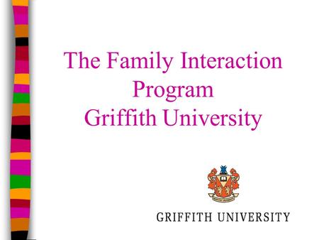 The Family Interaction Program Griffith University.