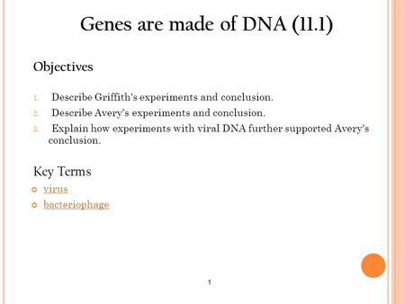Genes are made of DNA (11.1) Objectives Key Terms