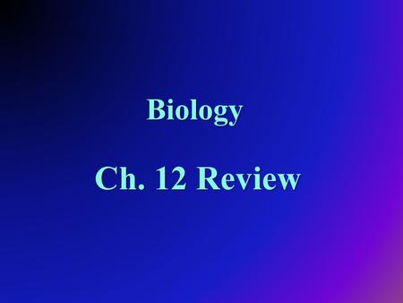 Biology Ch. 12 Review.
