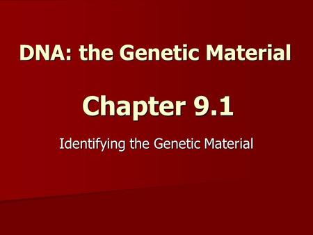 DNA: the Genetic Material Chapter 9.1