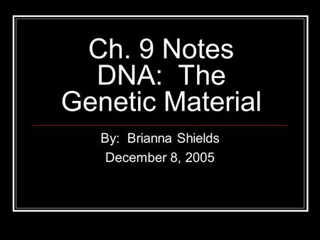 Ch. 9 Notes DNA: The Genetic Material