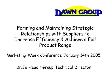 Forming and Maintaining Strategic Relationships with Suppliers to Increase Efficiency & Achieve a Full Product Range Marketing Week Conference January.