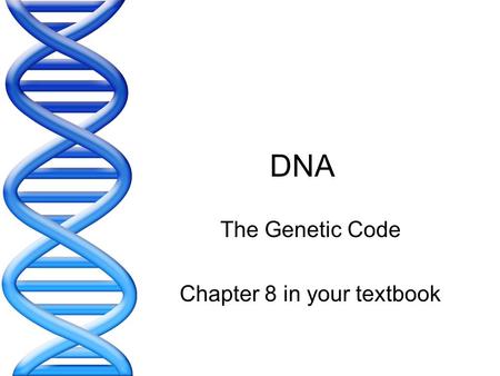 The Genetic Code Chapter 8 in your textbook