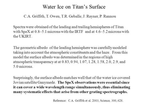 Water Ice on Titan’s Surface Spectra were obtained of the leading and trailing hemispheres of Titan with SpeX at 0.8–5.1 microns with the IRTF and at 4.6–5.2.