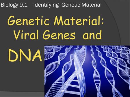 Biology 9.1 Identifying Genetic Material