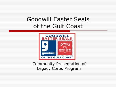 Goodwill Easter Seals of the Gulf Coast Community Presentation of Legacy Corps Program.